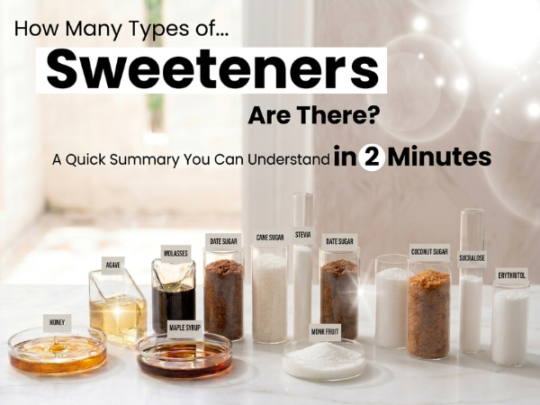 Sweeteners-How Many Types of Sweeteners Are There?